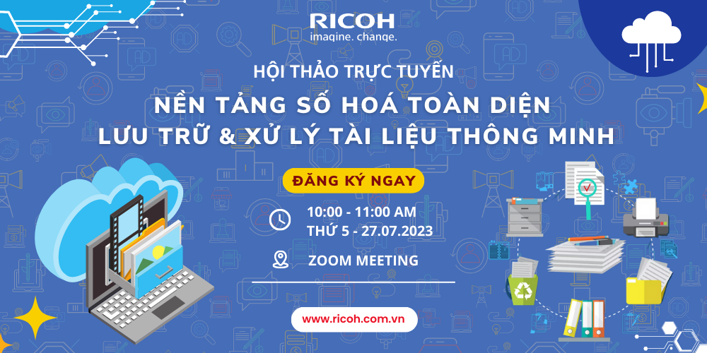 Hội thảo trực tuyến Ricoh: Nền Tảng Số Hoá Toàn Diện – Lưu Trữ & Xử Lý Tài Liệu Thông Minh